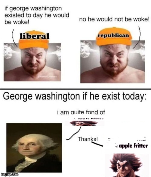 George Washington if he existed today | image tagged in george washington if he existed today | made w/ Imgflip meme maker