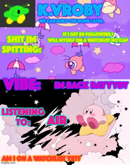 IF I GET 80 FOLLOWERS I WILL MYSELF ON A WATCHLIST NO CAP; IM BACK BAYYYBY; AIR | image tagged in yet another fuckass announcement temp | made w/ Imgflip meme maker
