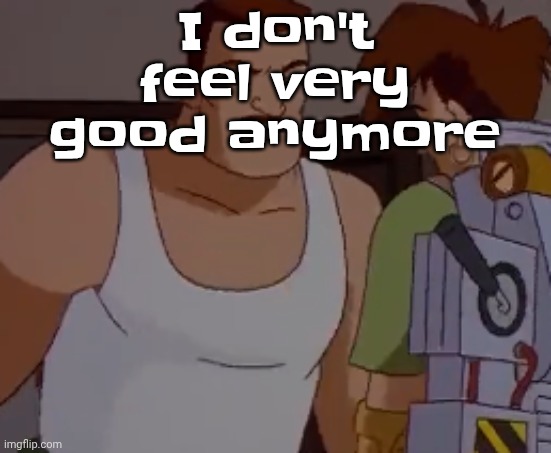 Yeah and my heart is beating at an irregular choppy pace I might be done | I don't feel very good anymore | image tagged in omni man ahh | made w/ Imgflip meme maker