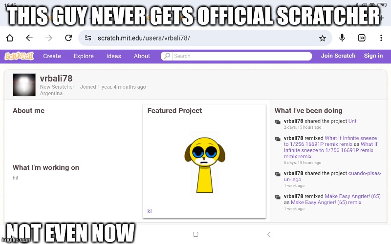 Bro never gets Scratcher | THIS GUY NEVER GETS OFFICIAL SCRATCHER; NOT EVEN NOW | image tagged in scratch | made w/ Imgflip meme maker