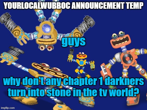 lancer and rouxls don't turn to stone | guys; why don't any chapter 1 darkners turn into stone in the tv world? | image tagged in yourlocalwubboc announcement temp | made w/ Imgflip meme maker