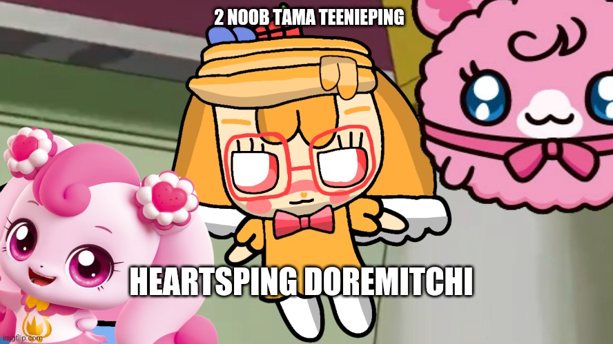 Heartsping & Doremitchi | 2 NOOB TAMA TEENIEPING; HEARTSPING DOREMITCHI | image tagged in flying hotcakeping | made w/ Imgflip meme maker