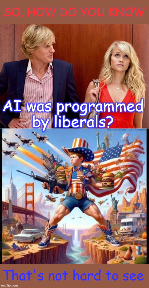 Biased programming. Whatever could go wrong. | SO, HOW DO YOU KNOW; AI was programmed by liberals? That's not hard to see | image tagged in danger from ai,not hard to see,it is all in the programming | made w/ Imgflip meme maker