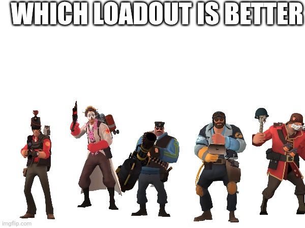 The International Lag-fest Tournament | WHICH LOADOUT IS BETTER | image tagged in tf2,memes,lol | made w/ Imgflip meme maker