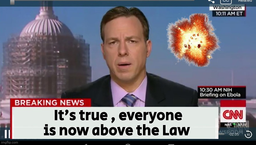 cnn breaking news template | It's true , everyone is now above the Law | image tagged in cnn breaking news template | made w/ Imgflip meme maker