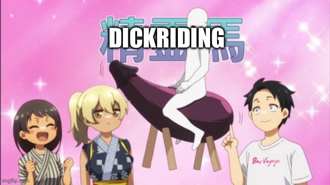 DICKRIDING | image tagged in dickriding,anime | made w/ Imgflip meme maker
