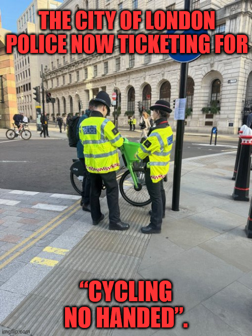 Good luck NYC | THE CITY OF LONDON POLICE NOW TICKETING FOR; “CYCLING NO HANDED”. | made w/ Imgflip meme maker