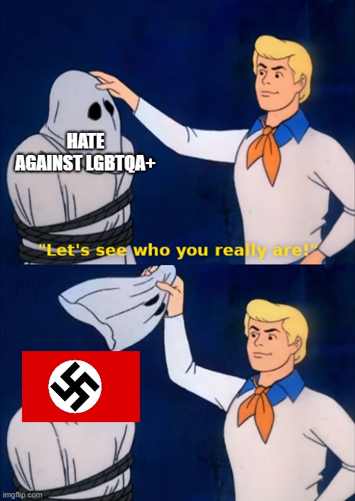 Homophobia is a gateway to neo nazism | HATE AGAINST LGBTQA+ | image tagged in lets see who you really are,lgbtq | made w/ Imgflip meme maker