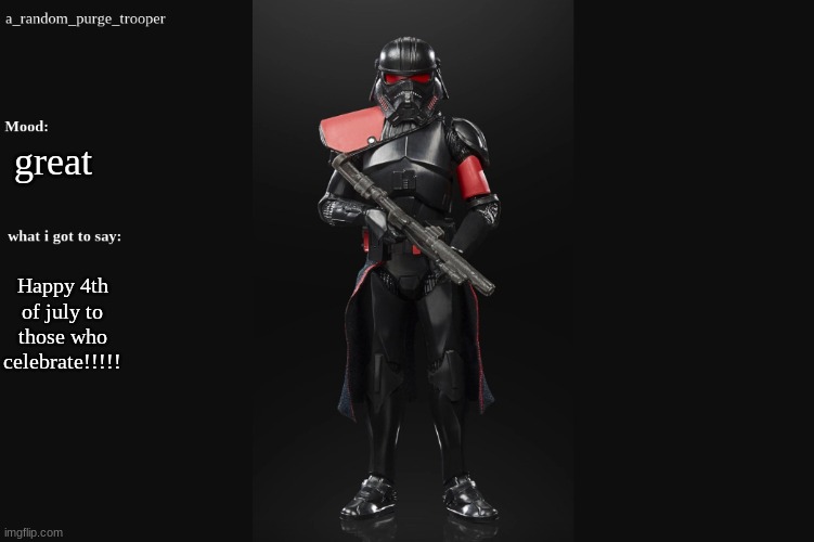 a_random_purge_trooper temp | great; Happy 4th of july to those who celebrate!!!!! | image tagged in a_random_purge_trooper temp | made w/ Imgflip meme maker