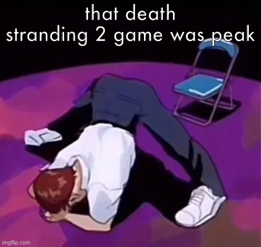 that death stranding 2 game was peak | made w/ Imgflip meme maker