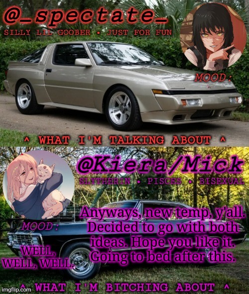 Figured Why The Hell Not? ((GN, Guys)) | Anyways, new temp, y'all.
Decided to go with both
ideas. Hope you like it.
Going to bed after this. WELL, WELL, WELL. | image tagged in km spectate shared temp,new template,cars,anime,beautiful,good night | made w/ Imgflip meme maker