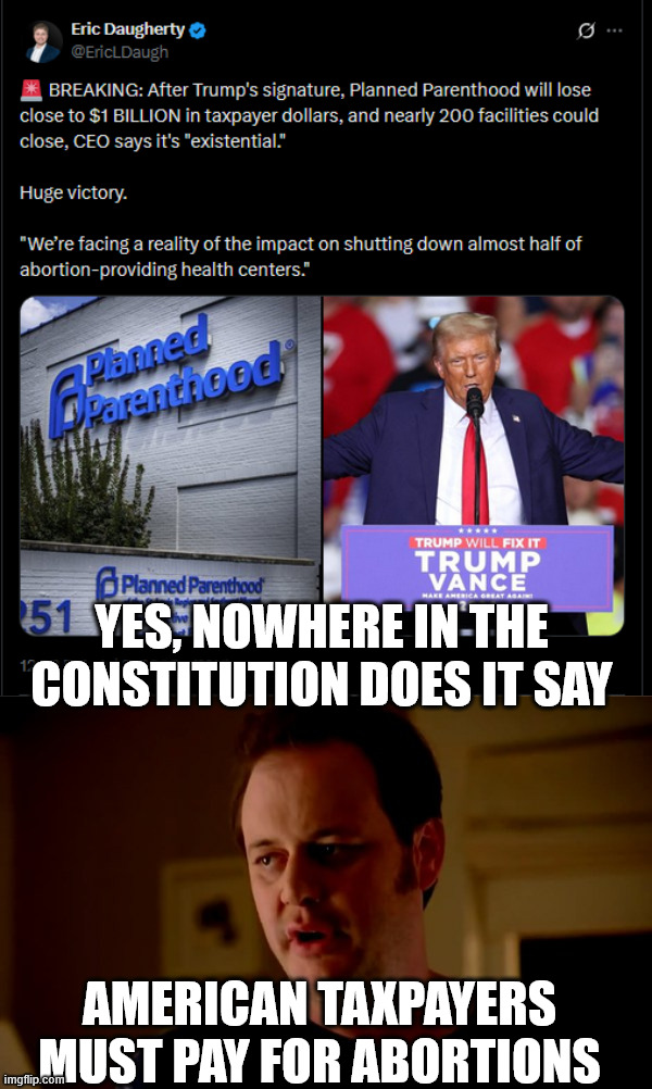 They can self fund with their used baby parts business | YES, NOWHERE IN THE CONSTITUTION DOES IT SAY; AMERICAN TAXPAYERS MUST PAY FOR ABORTIONS | image tagged in defund,baby parts mining | made w/ Imgflip meme maker
