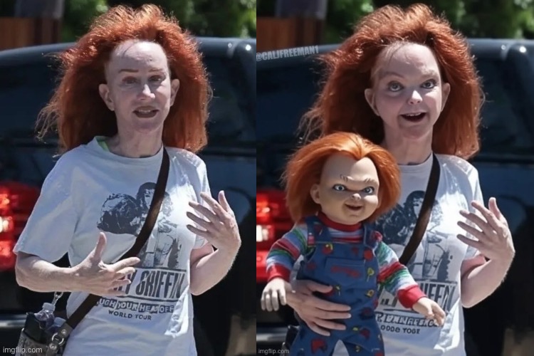 Kathy Griffin as Chucky | image tagged in kathy griffin,kathy griffin tolerance,maga,donald trump,stupid liberals,democrats | made w/ Imgflip meme maker