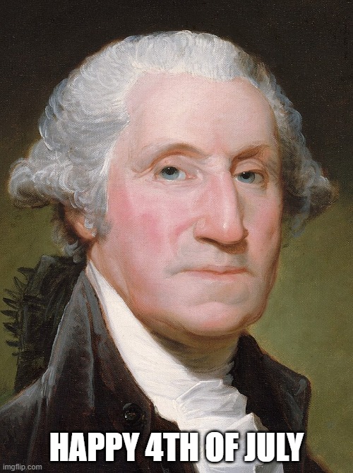 HAPPY 4TH OF JULY | image tagged in 4th of july,usa,george washington | made w/ Imgflip meme maker