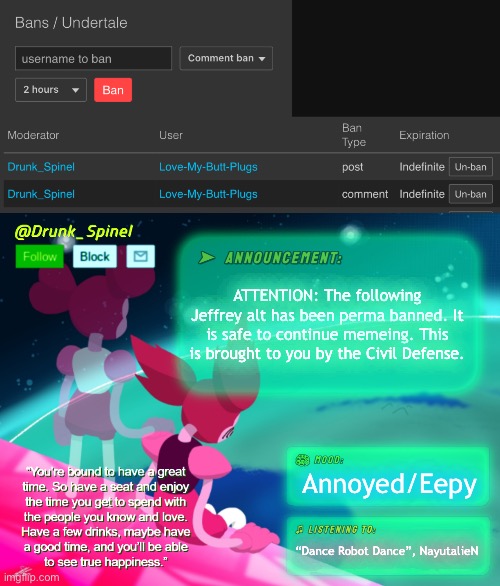 CDA: Jeffrey Alt. | ATTENTION: The following Jeffrey alt has been perma banned. It is safe to continue memeing. This is brought to you by the Civil Defense. Annoyed/Eepy; “Dance Robot Dance”, NayutalieN | image tagged in drunk_spinel announcement template by interactionsystem | made w/ Imgflip meme maker