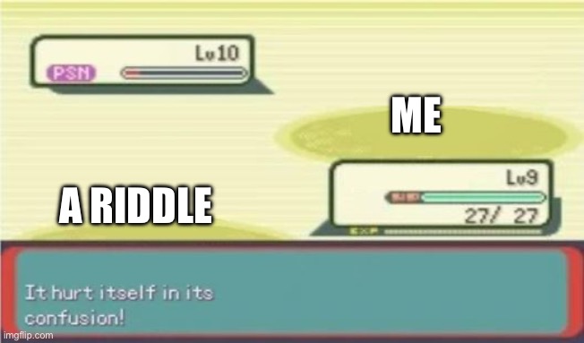 Some guy: What can only be used one it’s broken? Me: i dunno | ME; A RIDDLE | image tagged in hurt itself in its confusion | made w/ Imgflip meme maker