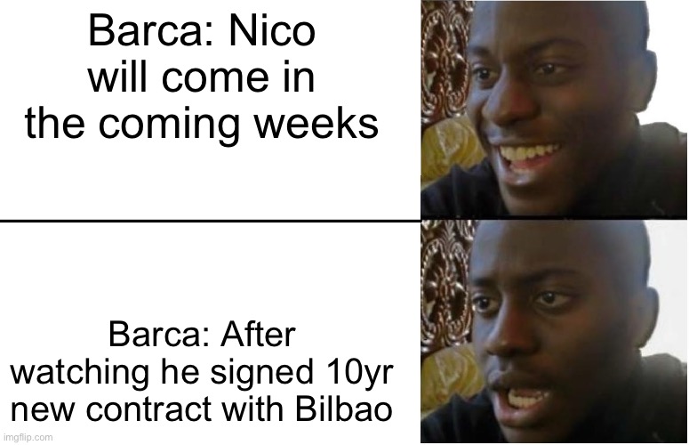 Barcelona | Barca: Nico will come in the coming weeks; Barca: After watching he signed 10yr new contract with Bilbao | image tagged in disappointed black guy | made w/ Imgflip meme maker