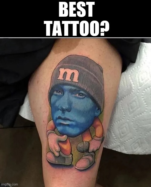 This dude has ts forever | BEST TATTOO? | image tagged in eminem,eminem funny,tattoo,fun | made w/ Imgflip meme maker