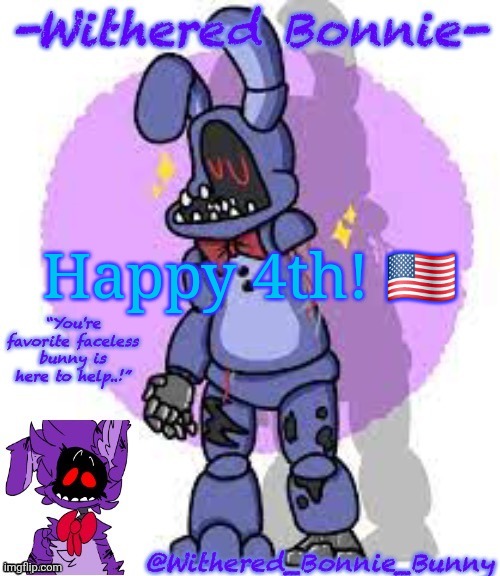 W.B.B's Fnaf 2 Bonnie temp | Happy 4th! 🇺🇲 | image tagged in w b b's fnaf 2 bonnie temp | made w/ Imgflip meme maker