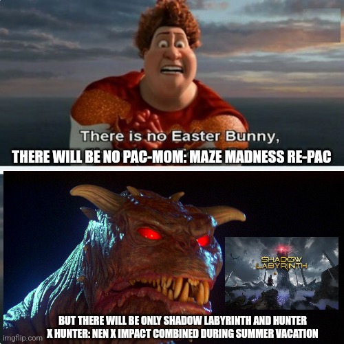 TIGHTEN MEGAMIND "THERE IS NO EASTER BUNNY" | THERE WILL BE NO PAC-MOM: MAZE MADNESS RE-PAC; BUT THERE WILL BE ONLY SHADOW LABYRINTH AND HUNTER X HUNTER: NEN X IMPACT COMBINED DURING SUMMER VACATION | image tagged in tighten megamind there is no easter bunny,summer vacation,zuul,hunter x hunter,ms pacman | made w/ Imgflip meme maker