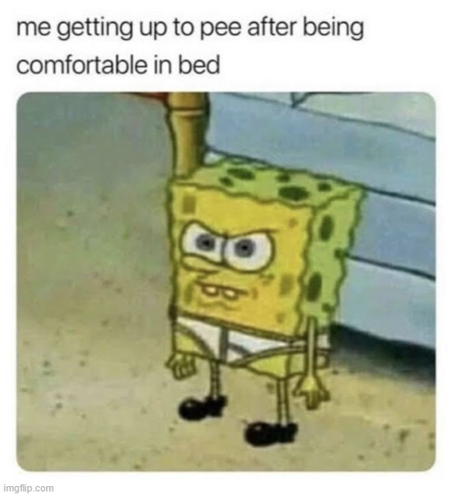 Hate it when... | image tagged in spongebob,sleep,lattice climbing,working,latticeclimbing,towerdog | made w/ Imgflip meme maker