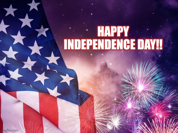 Happy 4th, fellow Americans! | HAPPY INDEPENDENCE DAY!! | image tagged in fourth of july,freedom,memes,fireworks,america | made w/ Imgflip meme maker