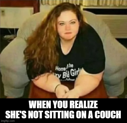 No Couch | WHEN YOU REALIZE SHE'S NOT SITTING ON A COUCH | image tagged in dark humor | made w/ Imgflip meme maker