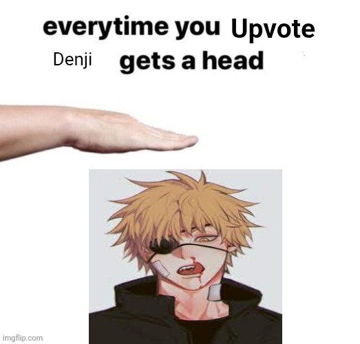 Dw I'll handle it | Denji | image tagged in everytime you upvote x gets a headpat | made w/ Imgflip meme maker