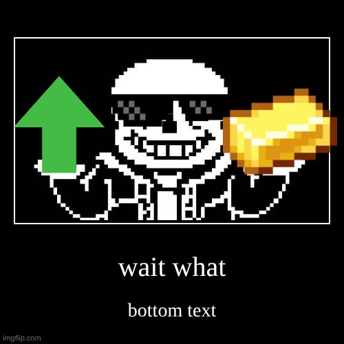 wait what | bottom text | image tagged in funny,demotivationals | made w/ Imgflip demotivational maker