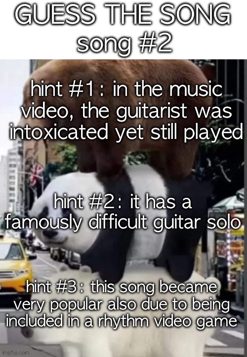 real we bare bears | GUESS THE SONG; song #2; hint #1: in the music video, the guitarist was intoxicated yet still played; hint #2: it has a famously difficult guitar solo; hint #3: this song became very popular also due to being included in a rhythm video game | image tagged in real we bare bears | made w/ Imgflip meme maker