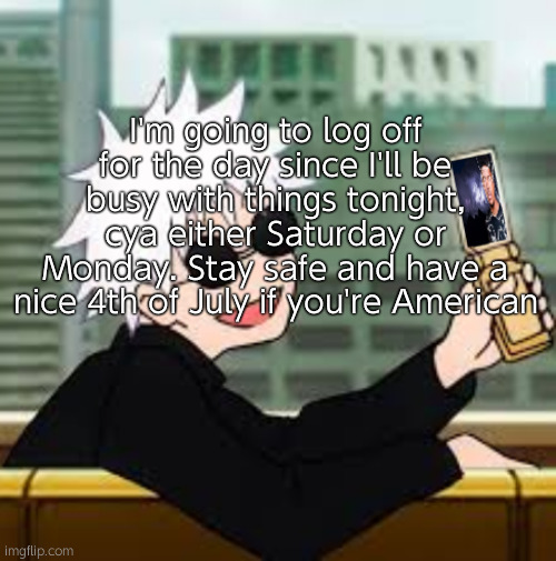 Gojo Satoru LowTierGod | I'm going to log off for the day since I'll be busy with things tonight, cya either Saturday or Monday. Stay safe and have a nice 4th of July if you're American | image tagged in gojo satoru lowtiergod | made w/ Imgflip meme maker