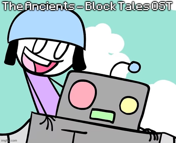 no im not turning into nat im just listening to peak | The Ancients - Block Tales OST | image tagged in me n who | made w/ Imgflip meme maker