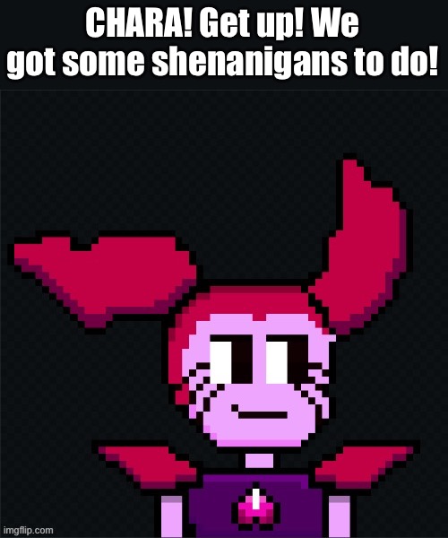 Spinel Seraphim “Undertale” | CHARA! Get up! We got some shenanigans to do! | image tagged in spinel seraphim undertale | made w/ Imgflip meme maker