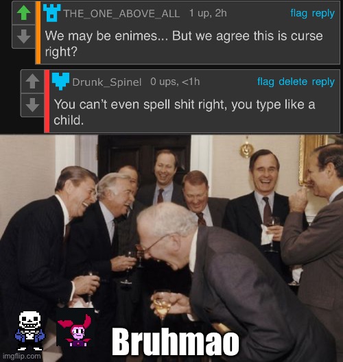 Bruh, look at this dude… | Bruhmao | image tagged in memes,laughing men in suits,sans and spinel of topic | made w/ Imgflip meme maker