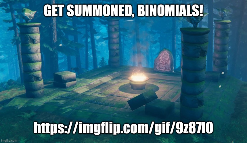 Flowey, you’re in the meme! | GET SUMMONED, BINOMIALS! https://imgflip.com/gif/9z87l0 | image tagged in the understream summoning altar | made w/ Imgflip meme maker