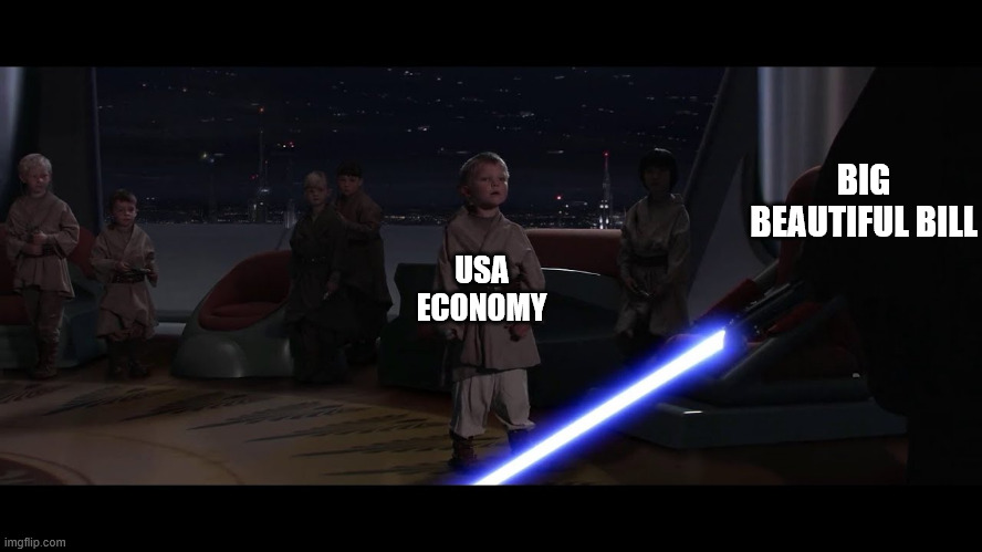 What a grief | BIG BEAUTIFUL BILL; USA
ECONOMY | image tagged in anikan kills the orphans,economics,economy,donald trump | made w/ Imgflip meme maker