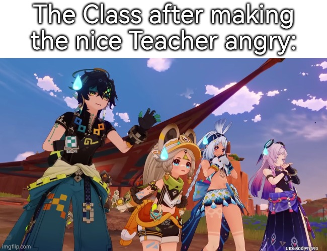 This is where the scariest part begins. | The Class after making the nice Teacher angry: | image tagged in class,teacher | made w/ Imgflip meme maker