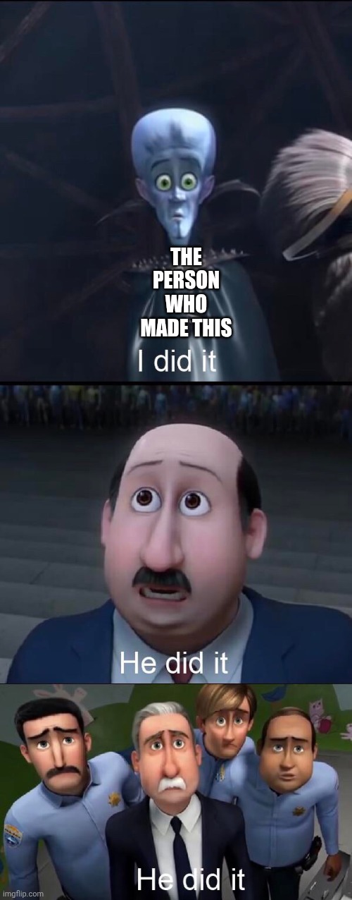 I did it | THE PERSON WHO MADE THIS | image tagged in i did it | made w/ Imgflip meme maker
