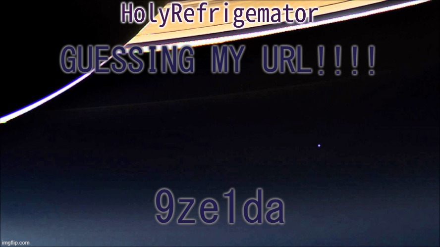 HolyRefrigemator Temp | GUESSING MY URL!!!! 9ze1da | image tagged in holyrefrigemator temp | made w/ Imgflip meme maker