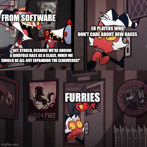 Whether beastfolk, faefolk, or other humans, it could easily become a grimdark D&D | FROM SOFTWARE; ER PLAYERS WHO DON'T CARE ABOUT NEW RACES; "GET STOKED, BECAUSE WE'RE ADDING A BIRDFOLK RACE AS A CLASS, WHEN WE SHOULD BE ALL-OUT EXPANDING THE ELDENVERSE!"; FURRIES | image tagged in helluva boss | made w/ Imgflip meme maker