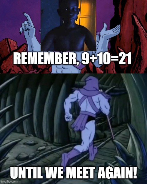 21 | REMEMBER, 9+10=21; UNTIL WE MEET AGAIN! | image tagged in skeletor until we meet again,fun,funny | made w/ Imgflip meme maker