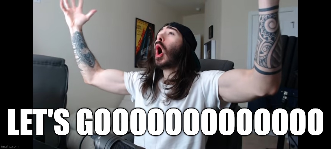 Moist critikal screaming | LET'S GOOOOOOOOOOOOO | image tagged in moist critikal screaming | made w/ Imgflip meme maker