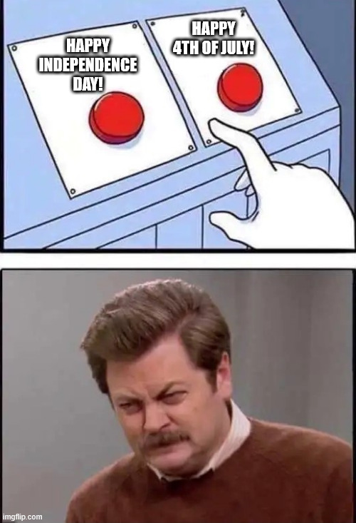 Happy Independence Day!! | HAPPY 4TH OF JULY! HAPPY INDEPENDENCE DAY! | image tagged in independence day,ron swanson,america | made w/ Imgflip meme maker