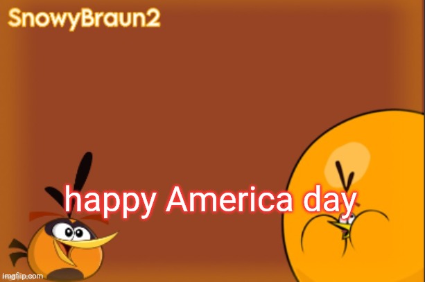 bubbles announcement temp (credits to bandito) | happy America day | image tagged in bubbles announcement temp credits to bandito | made w/ Imgflip meme maker