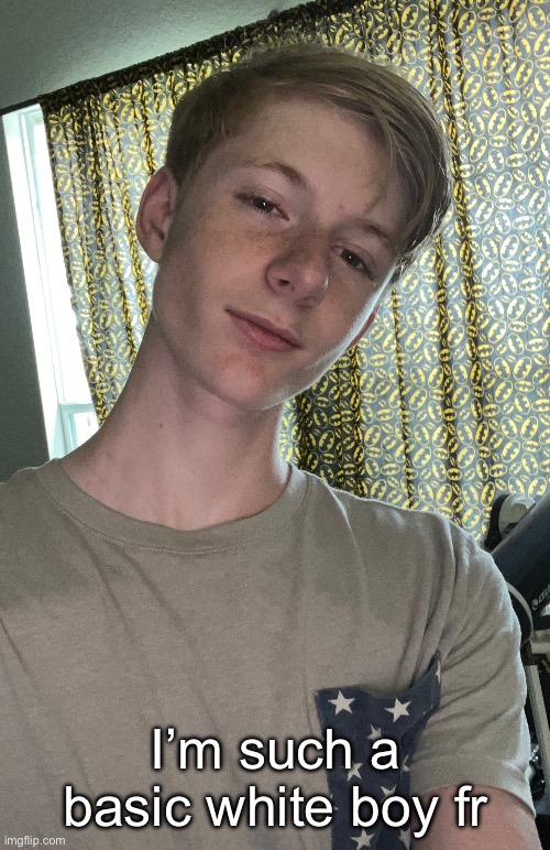 Blonde white boy* | I’m such a basic white boy fr | made w/ Imgflip meme maker