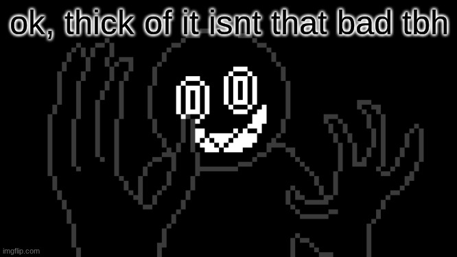MR THING!!! | ok, thick of it isnt that bad tbh | image tagged in mr thing | made w/ Imgflip meme maker
