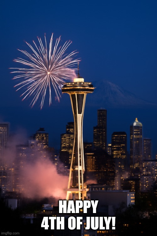 Seattle Celebration | HAPPY 4TH OF JULY! | image tagged in seattle celebration | made w/ Imgflip meme maker