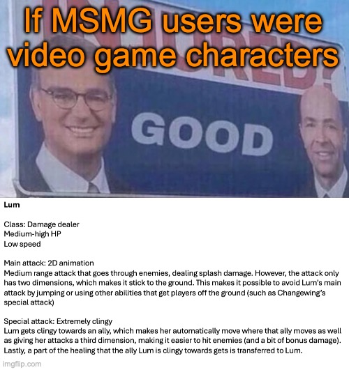 Almost done with S4, I might do Andrew or Shinobii next (unless someone I have good ideas for comments) | If MSMG users were video game characters | image tagged in injured good announcement | made w/ Imgflip meme maker