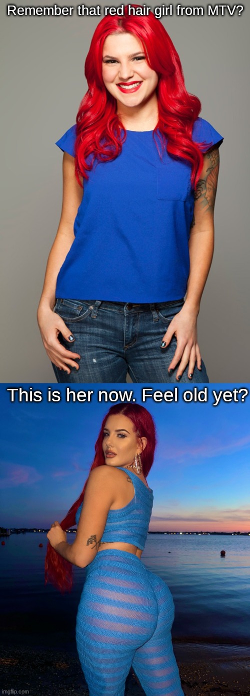 Remember that red hair girl from MTV? This is her now. Feel old yet? | image tagged in mtv,red hair girl,remember this guy,feel old yet | made w/ Imgflip meme maker