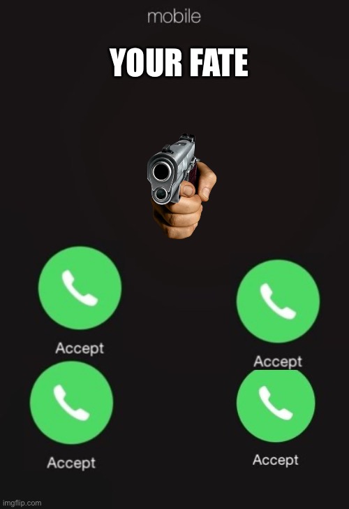 YOUR FATE | image tagged in incoming call | made w/ Imgflip meme maker